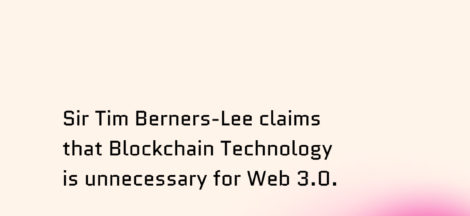 Sir Tim Berners-Lee claims that Blockchain Technology is unnecessary for Web 3.0.