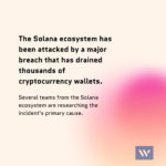 The Solana ecosystem has been attacked by a major breach that has drained thousands of cryptocurrency wallets.