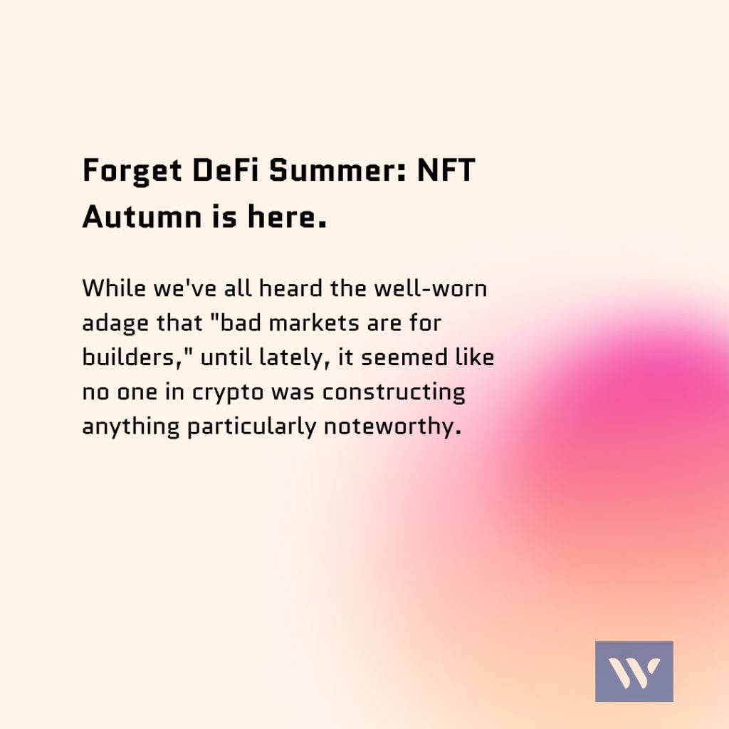 Forget DeFi Summer: NFT Autumn is here.